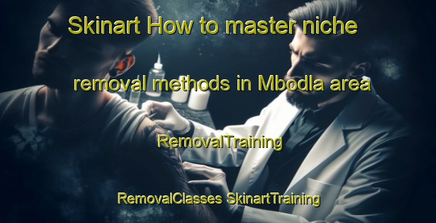 Skinart How to master niche removal methods in Mbodla area | #RemovalTraining #RemovalClasses #SkinartTraining-South Africa