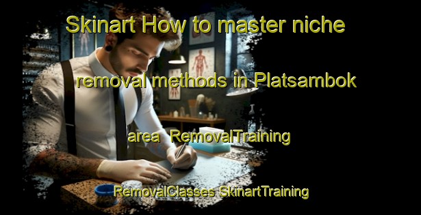 Skinart How to master niche removal methods in Platsambok area | #RemovalTraining #RemovalClasses #SkinartTraining-South Africa