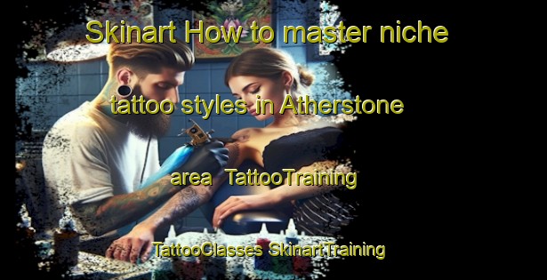 Skinart How to master niche tattoo styles in Atherstone area | #TattooTraining #TattooClasses #SkinartTraining-South Africa