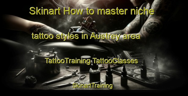 Skinart How to master niche tattoo styles in Austrey area | #TattooTraining #TattooClasses #SkinartTraining-South Africa