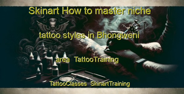 Skinart How to master niche tattoo styles in Bhongweni area | TattooTraining | TattooClasses | SkinartTraining-South Africa