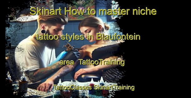 Skinart How to master niche tattoo styles in Blaufontein area | #TattooTraining #TattooClasses #SkinartTraining-South Africa