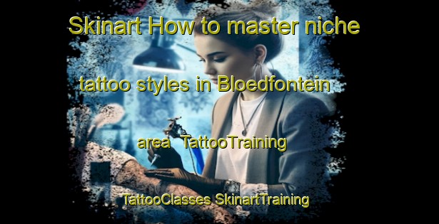 Skinart How to master niche tattoo styles in Bloedfontein area | #TattooTraining #TattooClasses #SkinartTraining-South Africa