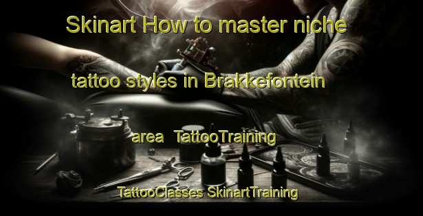 Skinart How to master niche tattoo styles in Brakkefontein area | #TattooTraining #TattooClasses #SkinartTraining-South Africa