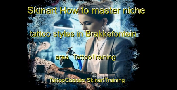 Skinart How to master niche tattoo styles in Brakkefontein area | #TattooTraining #TattooClasses #SkinartTraining-South Africa