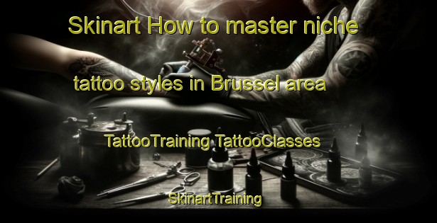 Skinart How to master niche tattoo styles in Brussel area | #TattooTraining #TattooClasses #SkinartTraining-South Africa