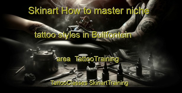 Skinart How to master niche tattoo styles in Bultfontein area | #TattooTraining #TattooClasses #SkinartTraining-South Africa