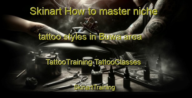 Skinart How to master niche tattoo styles in Buwa area | #TattooTraining #TattooClasses #SkinartTraining-South Africa