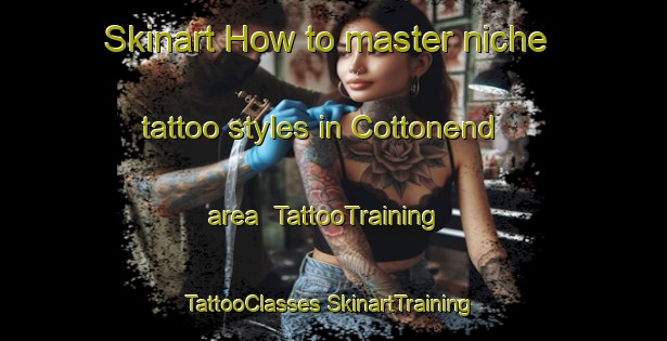 Skinart How to master niche tattoo styles in Cottonend area | #TattooTraining #TattooClasses #SkinartTraining-South Africa