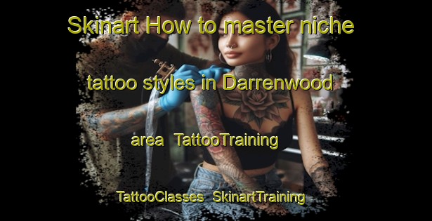 Skinart How to master niche tattoo styles in Darrenwood area | TattooTraining | TattooClasses | SkinartTraining-South Africa