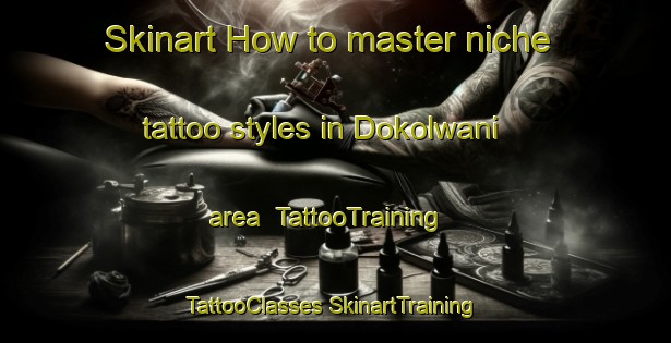 Skinart How to master niche tattoo styles in Dokolwani area | #TattooTraining #TattooClasses #SkinartTraining-South Africa