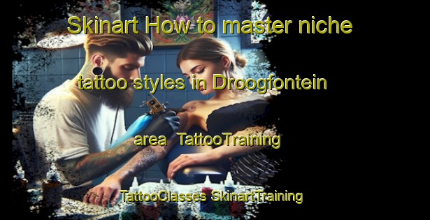 Skinart How to master niche tattoo styles in Droogfontein area | #TattooTraining #TattooClasses #SkinartTraining-South Africa