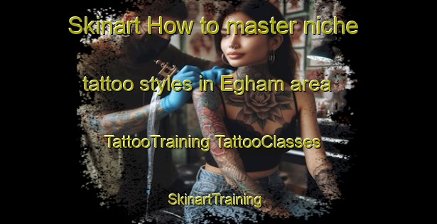 Skinart How to master niche tattoo styles in Egham area | #TattooTraining #TattooClasses #SkinartTraining-South Africa