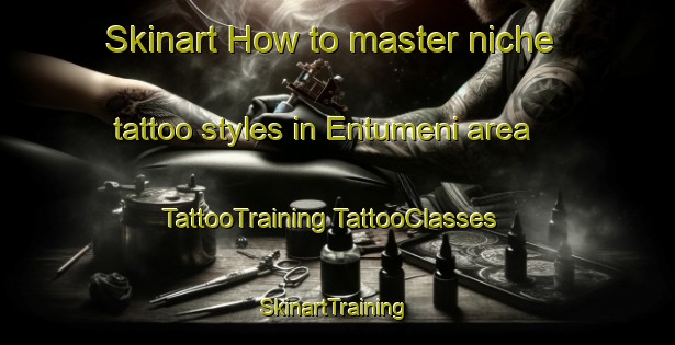 Skinart How to master niche tattoo styles in Entumeni area | #TattooTraining #TattooClasses #SkinartTraining-South Africa