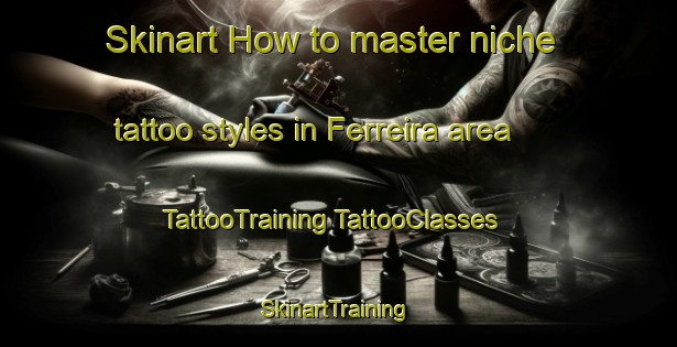 Skinart How to master niche tattoo styles in Ferreira area | #TattooTraining #TattooClasses #SkinartTraining-South Africa