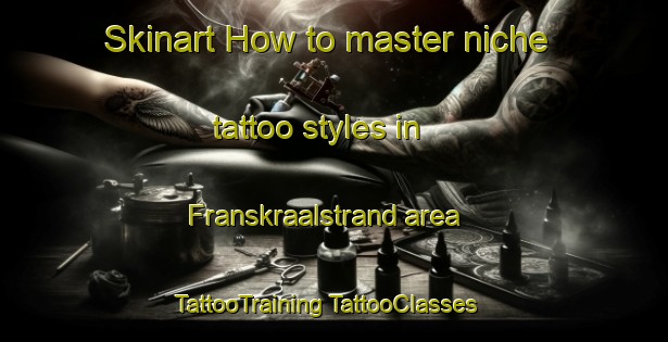 Skinart How to master niche tattoo styles in Franskraalstrand area | #TattooTraining #TattooClasses #SkinartTraining-South Africa