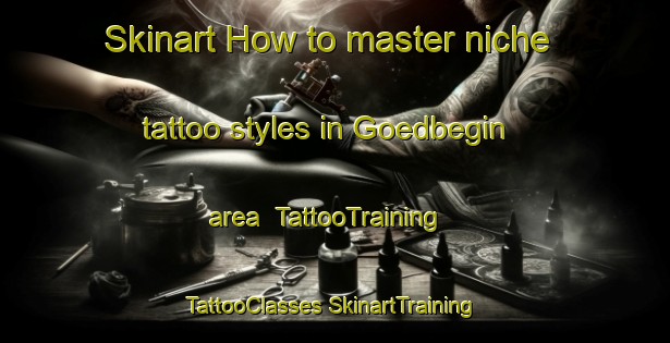 Skinart How to master niche tattoo styles in Goedbegin area | #TattooTraining #TattooClasses #SkinartTraining-South Africa