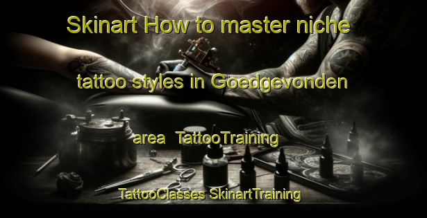 Skinart How to master niche tattoo styles in Goedgevonden area | #TattooTraining #TattooClasses #SkinartTraining-South Africa