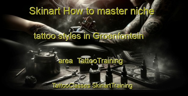 Skinart How to master niche tattoo styles in Groenfontein area | #TattooTraining #TattooClasses #SkinartTraining-South Africa