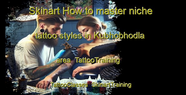 Skinart How to master niche tattoo styles in Kubhobhodla area | TattooTraining | TattooClasses | SkinartTraining-South Africa