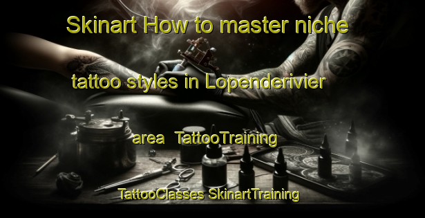 Skinart How to master niche tattoo styles in Lopenderivier area | #TattooTraining #TattooClasses #SkinartTraining-South Africa