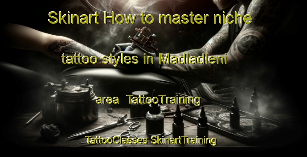 Skinart How to master niche tattoo styles in Madladleni area | #TattooTraining #TattooClasses #SkinartTraining-South Africa