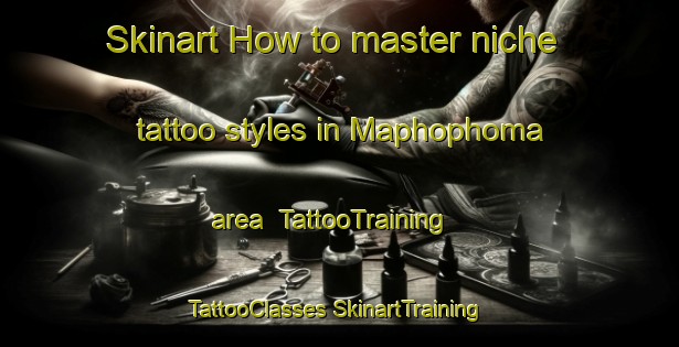 Skinart How to master niche tattoo styles in Maphophoma area | #TattooTraining #TattooClasses #SkinartTraining-South Africa