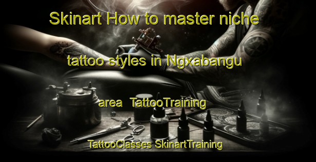 Skinart How to master niche tattoo styles in Ngxabangu area | #TattooTraining #TattooClasses #SkinartTraining-South Africa