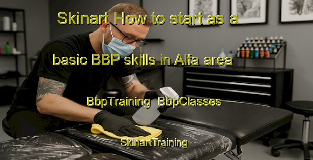 Skinart How to start as a basic BBP skills in Alfa area | BbpTraining | BbpClasses | SkinartTraining-South Africa