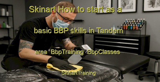 Skinart How to start as a basic BBP skills in Tandem area | BbpTraining | BbpClasses | SkinartTraining-South Africa