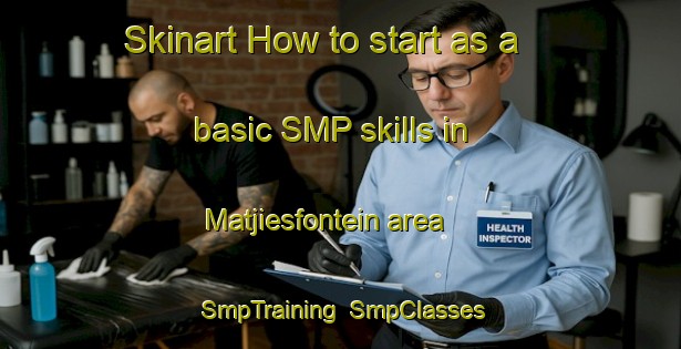 Skinart How to start as a basic SMP skills in Matjiesfontein area | SmpTraining | SmpClasses | SkinartTraining-South Africa