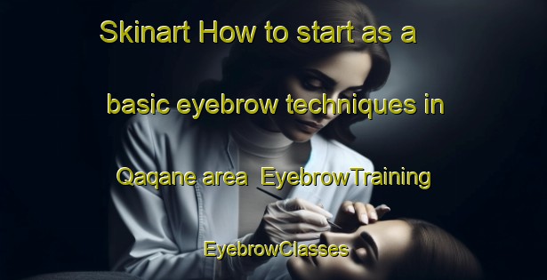 Skinart How to start as a basic eyebrow techniques in Qaqane area | EyebrowTraining | EyebrowClasses | SkinartTraining-South Africa
