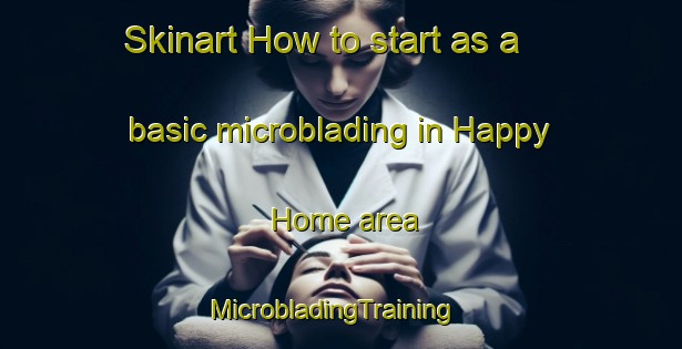 Skinart How to start as a basic microblading in Happy Home area | MicrobladingTraining | MicrobladingClasses | SkinartTraining-South Africa