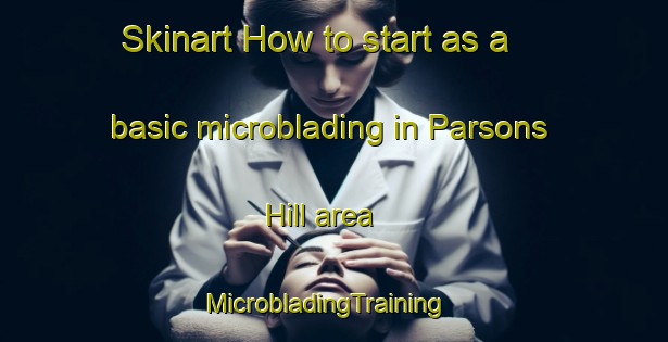 Skinart How to start as a basic microblading in Parsons Hill area | MicrobladingTraining | MicrobladingClasses | SkinartTraining-South Africa