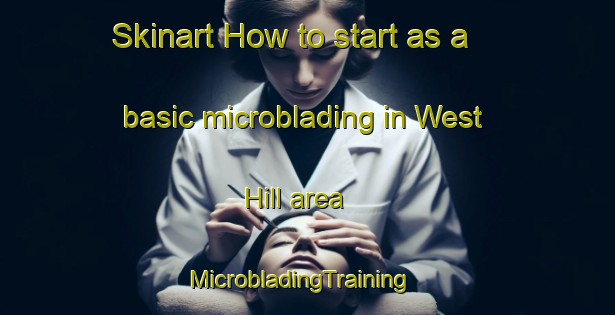 Skinart How to start as a basic microblading in West Hill area | MicrobladingTraining | MicrobladingClasses | SkinartTraining-South Africa
