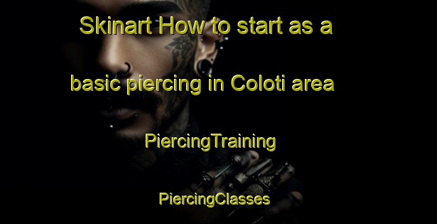 Skinart How to start as a basic piercing in Coloti area | PiercingTraining | PiercingClasses | SkinartTraining-South Africa