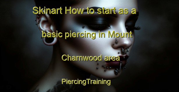 Skinart How to start as a basic piercing in Mount Charnwood area | PiercingTraining | PiercingClasses | SkinartTraining-South Africa