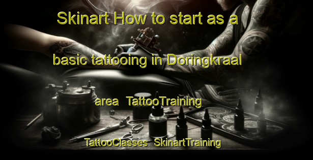 Skinart How to start as a basic tattooing in Doringkraal area | TattooTraining | TattooClasses | SkinartTraining-South Africa