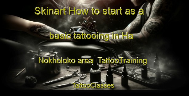 Skinart How to start as a basic tattooing in Ha Nokholoko area | TattooTraining | TattooClasses | SkinartTraining-South Africa