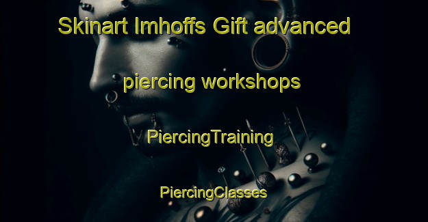 Skinart Imhoffs Gift advanced piercing workshops | #PiercingTraining #PiercingClasses #SkinartTraining-South Africa