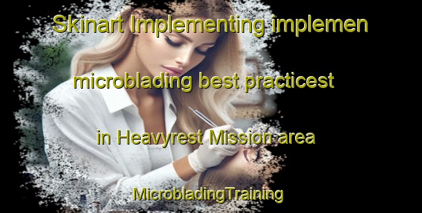 Skinart Implementing implemen microblading best practicest in Heavyrest Mission area | #MicrobladingTraining #MicrobladingClasses #SkinartTraining-South Africa