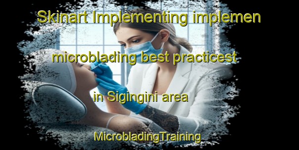 Skinart Implementing implemen microblading best practicest in Sigingini area | #MicrobladingTraining #MicrobladingClasses #SkinartTraining-South Africa