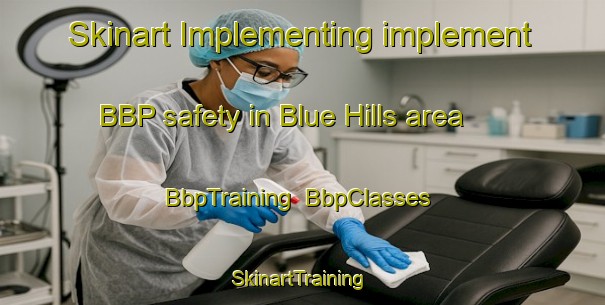 Skinart Implementing implement BBP safety in Blue Hills area | BbpTraining | BbpClasses | SkinartTraining-South Africa