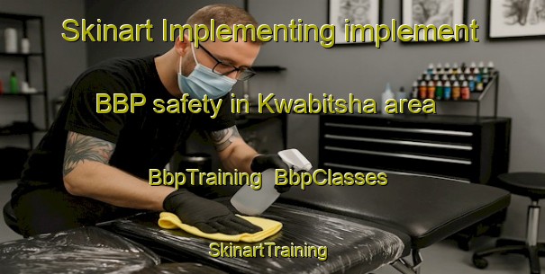 Skinart Implementing implement BBP safety in Kwabitsha area | BbpTraining | BbpClasses | SkinartTraining-South Africa
