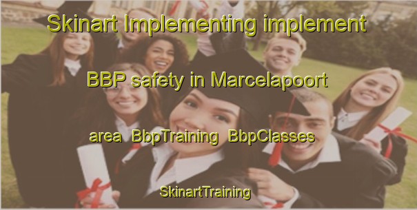Skinart Implementing implement BBP safety in Marcelapoort area | BbpTraining | BbpClasses | SkinartTraining-South Africa