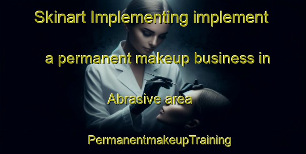 Skinart Implementing implement a permanent makeup business in Abrasive area | #PermanentmakeupTraining #PermanentmakeupClasses #SkinartTraining-South Africa