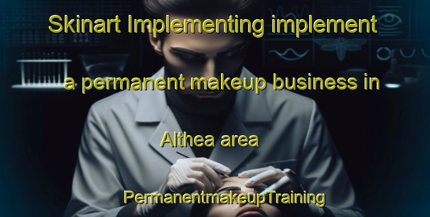 Skinart Implementing implement a permanent makeup business in Althea area | #PermanentmakeupTraining #PermanentmakeupClasses #SkinartTraining-South Africa