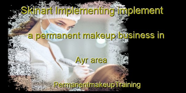 Skinart Implementing implement a permanent makeup business in Ayr area | #PermanentmakeupTraining #PermanentmakeupClasses #SkinartTraining-South Africa