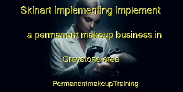 Skinart Implementing implement a permanent makeup business in Greystone area | #PermanentmakeupTraining #PermanentmakeupClasses #SkinartTraining-South Africa