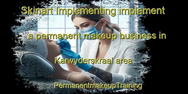 Skinart Implementing implement a permanent makeup business in Karwyderskraal area | #PermanentmakeupTraining #PermanentmakeupClasses #SkinartTraining-South Africa